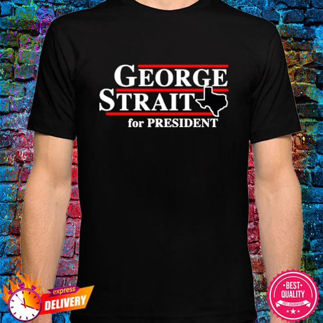 george strait for president t shirt