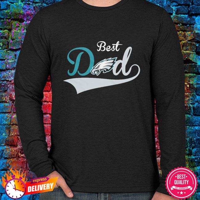 Philadelphia Eagles Best Dad Ever shirt, hoodie, sweater, long sleeve and  tank top