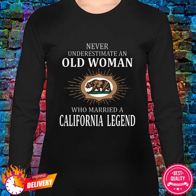 never underestimate an old man who married a california legend shirt long sleeve