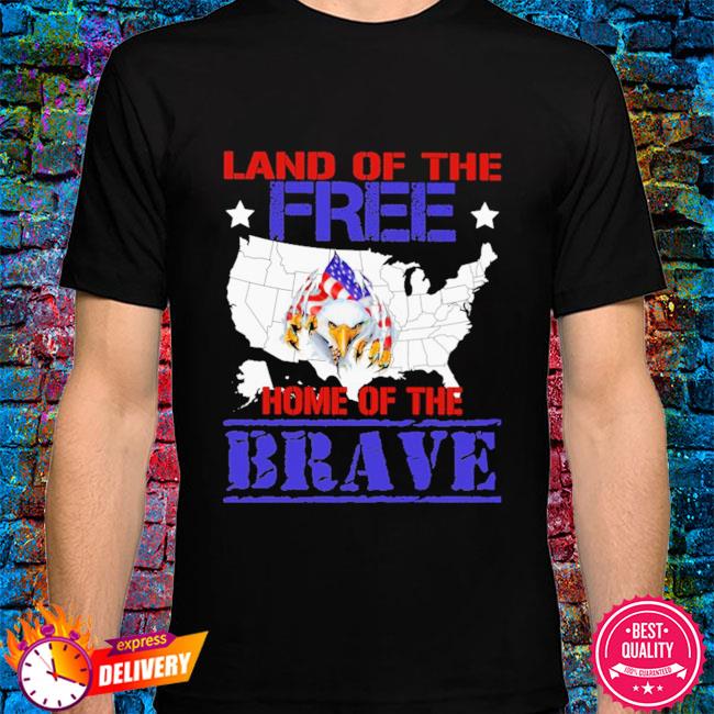 Eagle Land Of The Free Home Of The Brave 4th July Shirt Hoodie Sweater Long Sleeve And Tank Top