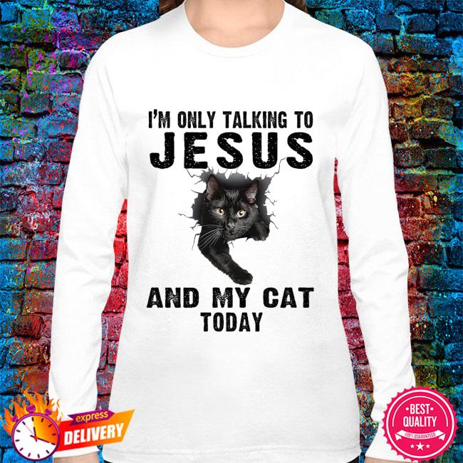 i am only talking to jesus today shirt