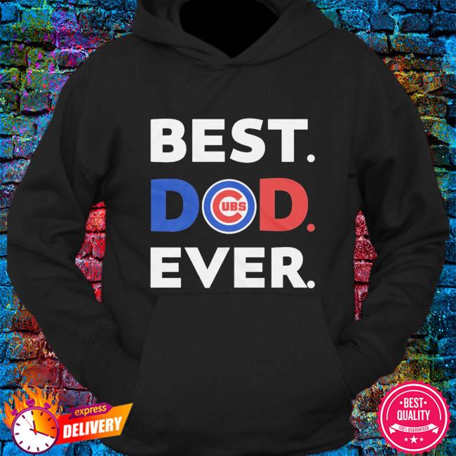 MLB Chicago Cubs best dad ever shirt, hoodie, sweater, long sleeve