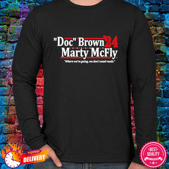 Doc brown marty mcfly 2024 where we're going shirt, hoodie, sweater