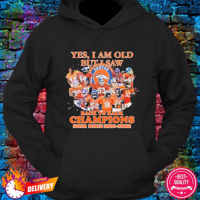 Yes I Am Old But I Saw Denver Broncos Back To Back Champions Signature Shirt Hoodie Sweater Long Sleeve And Tank Top