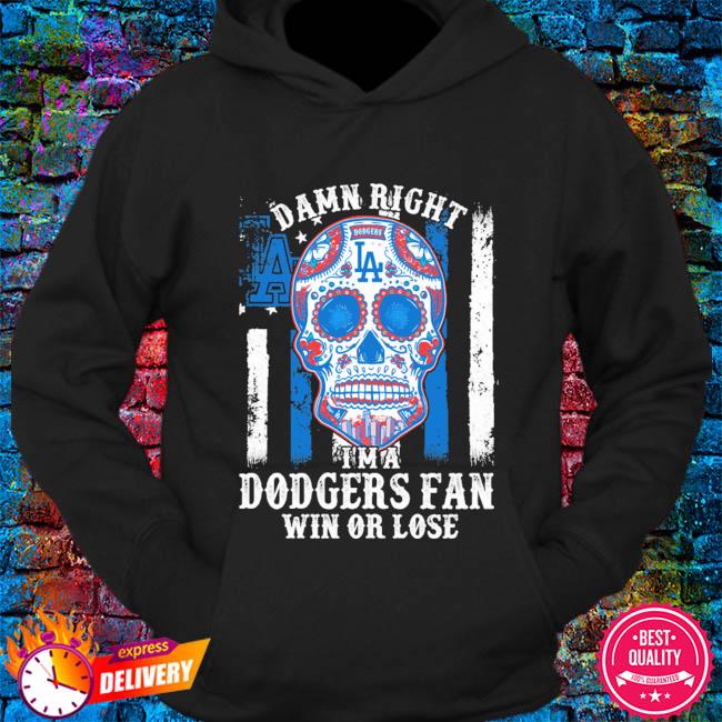 Skull damn right I'm a Dodgers fan win or lose shirt, hoodie