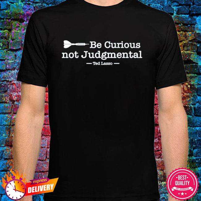 ted lasso be curious shirt