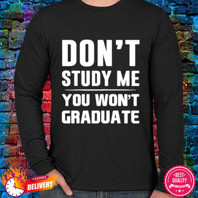 Don't Study Me Shirt, Funny Tshirt Sayings, Funny Tshirts for Men