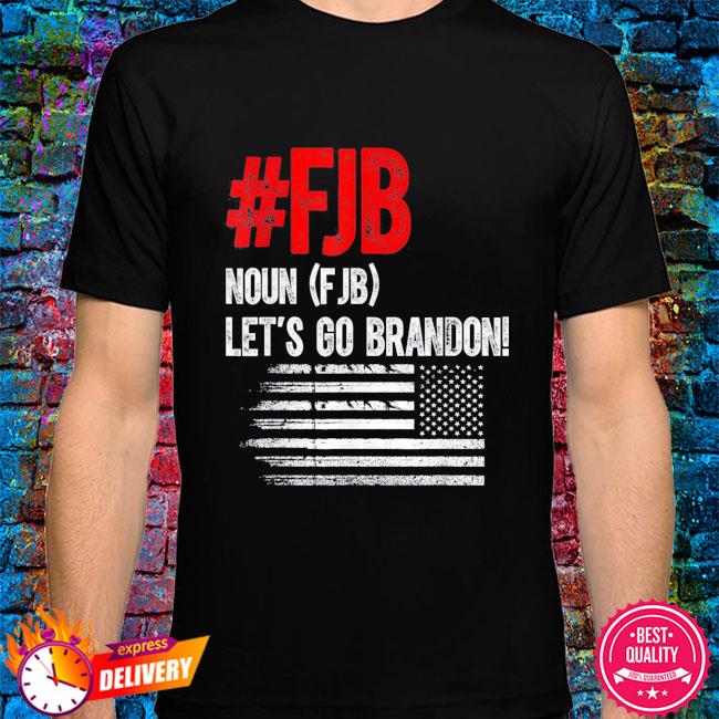 Fjb Let S Go Brandon Definition Flag Shirt Hoodie Sweater Long Sleeve And Tank Top