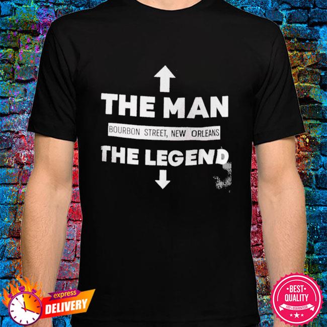 The Man Bourbon Street New Orleans The Legend Shirt