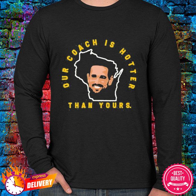 Aaron Rodgers Our Coach Is Hotter Than Yours Matt LaFleur | Essential  T-Shirt