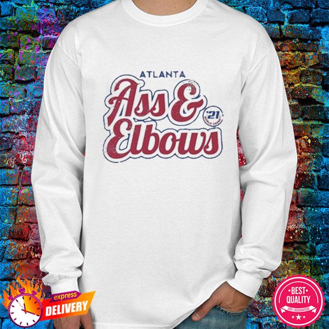 Ass And Elbows Shirt + Hoodie - Atlanta Braves Champions 2021