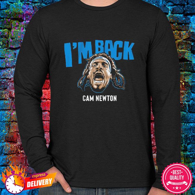 Cam newton I'm back shirt, hoodie, sweater, long sleeve and tank top