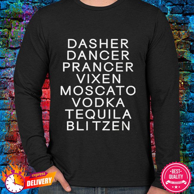 Dasher Dancer Prancer Vixen Moscato Vodka Tequila Blitzen Shirt Christmas Shirt