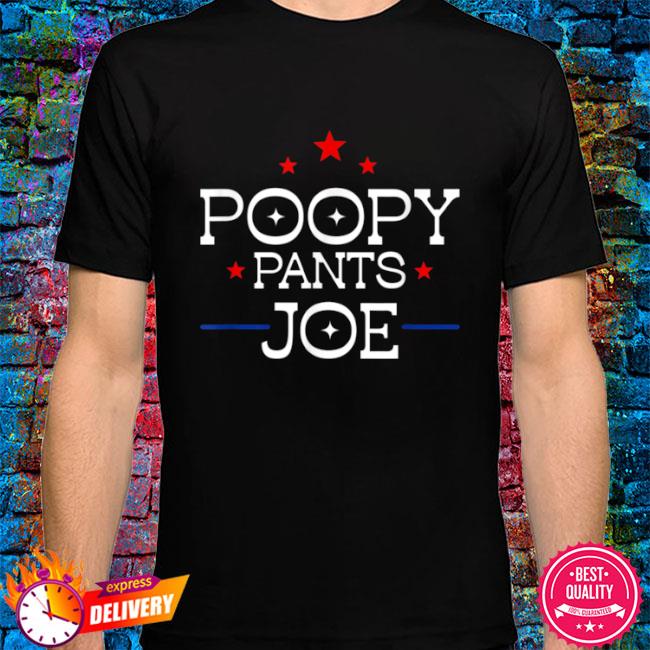 Funny Anti Biden Poopy Pants Joe, Poopy Pants Biden T Shirt, hoodie,  sweater, long sleeve and tank top