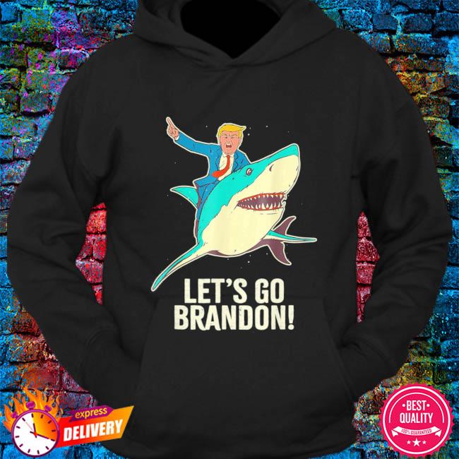 Funny Let S Go Brandon Shark Trump Pro T Shirt Hoodie Sweater Long Sleeve And Tank Top