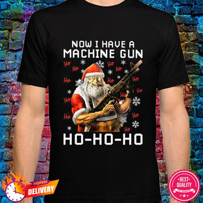 Santa Claus now I have a Machine Gun Ho Ho Ho Christmas Sweater, hoodie, sweater, long sleeve tank