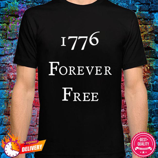 1776 forever free shirt