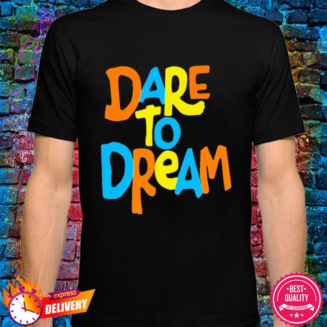 Dream Tshirt Best Quality