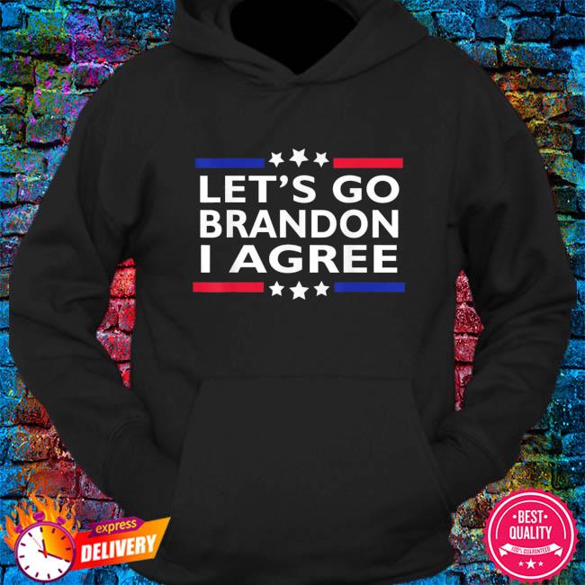 Funny Let's Go Brandon I Agree Lets Go Brandon Shirt, hoodie, sweater, long  sleeve and tank top