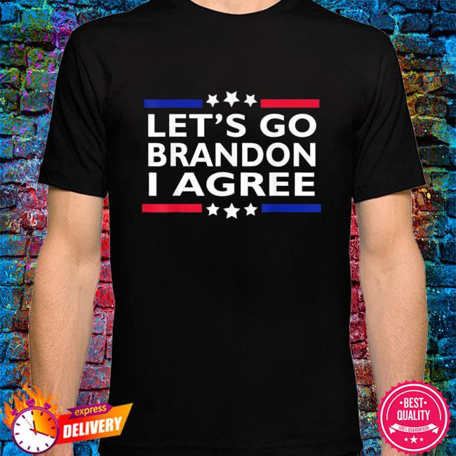Funny Let's Go Brandon I Agree Lets Go Brandon Shirt, hoodie, sweater, long  sleeve and tank top