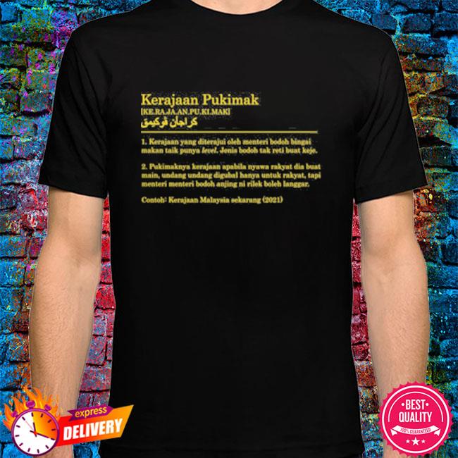 Kerajaan Pukimak T Shirt, hoodie, sweater, long sleeve and tank top