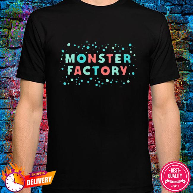 monster factory shirt