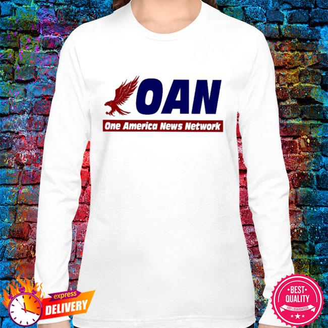 Oan One America News Network Shirt Hoodie Sweater Long Sleeve And Tank Top