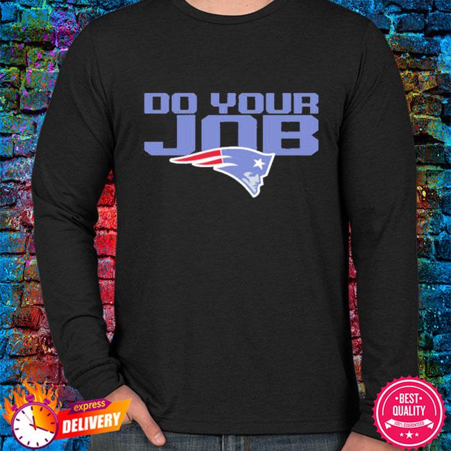 Do Your Job Patriots New England T-Shirt, hoodie, sweater, long