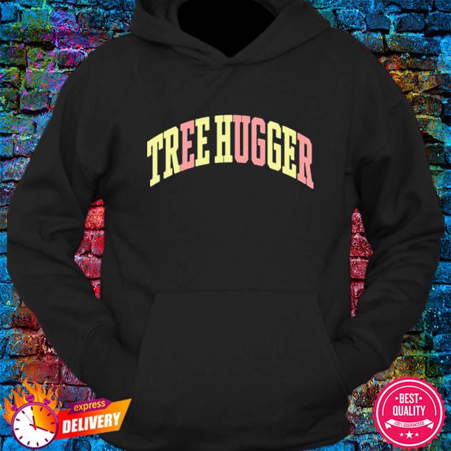 tree hugger sweatshirt