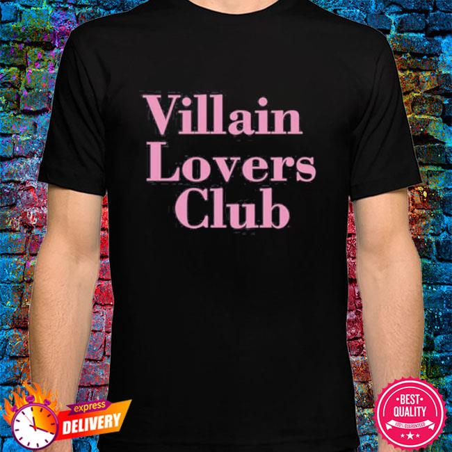 Villain Lovers Club shirt, hoodie, sweater, long sleeve and tank top