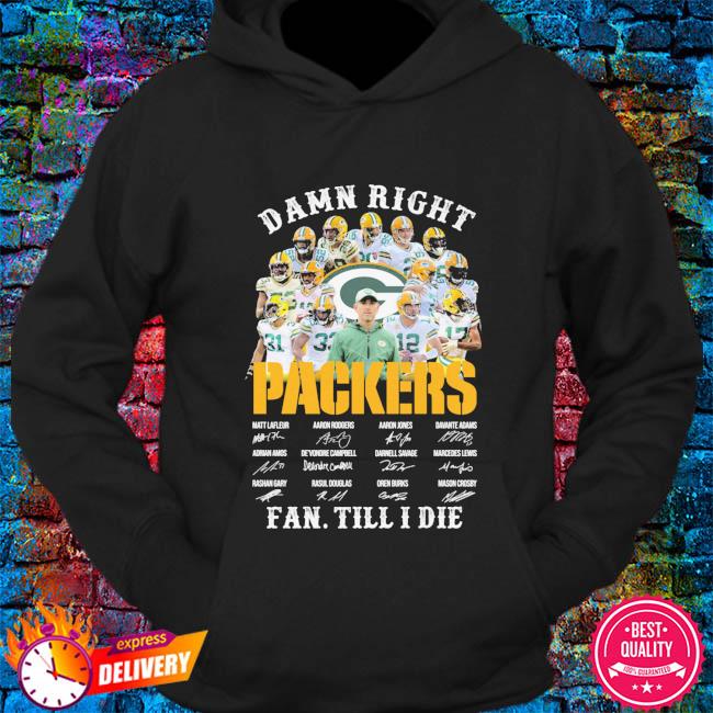 Im Green Bay Packers Fan Till I Die Shirt, hoodie, sweater, long sleeve and  tank top