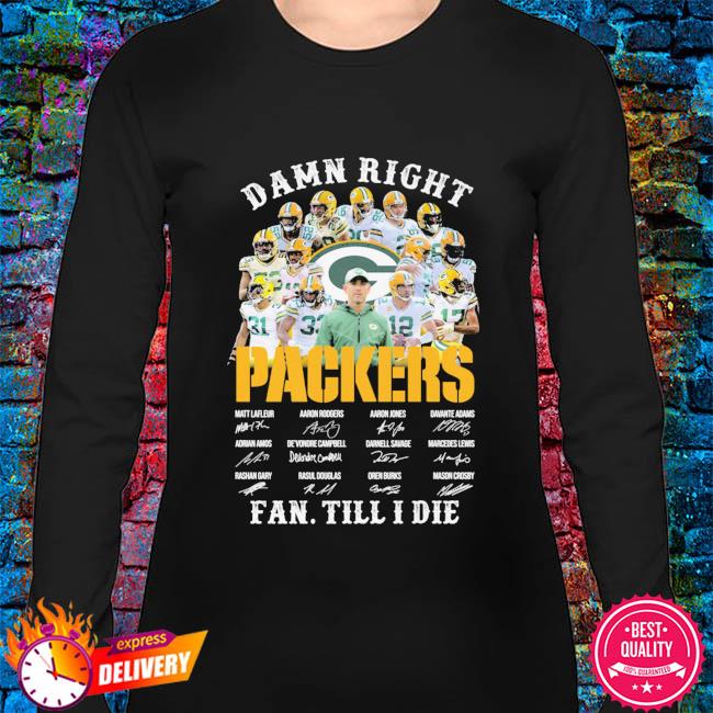 Im Green Bay Packers Fan Till I Die Shirt, hoodie, sweater, long sleeve and  tank top