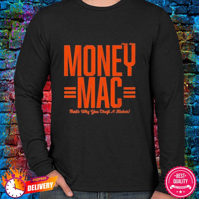 Evan McPherson money mac that's why you draft a kicker shirt, hoodie,  sweater, long sleeve and tank top