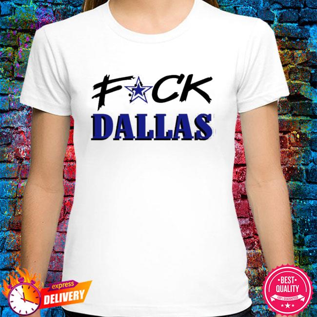 Fuck Dallas Shirt V3 Fuck Dallas Sweatshirt Funny Shirt Fuck