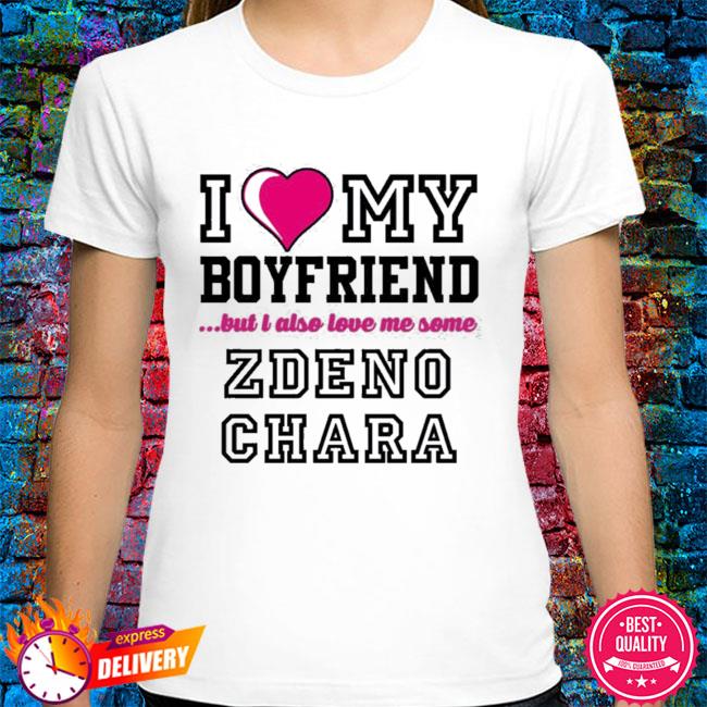 I Love My Boyfriend But I Also Love Me Some Zdeno Chara Shirt Carterhart -  Teechipus