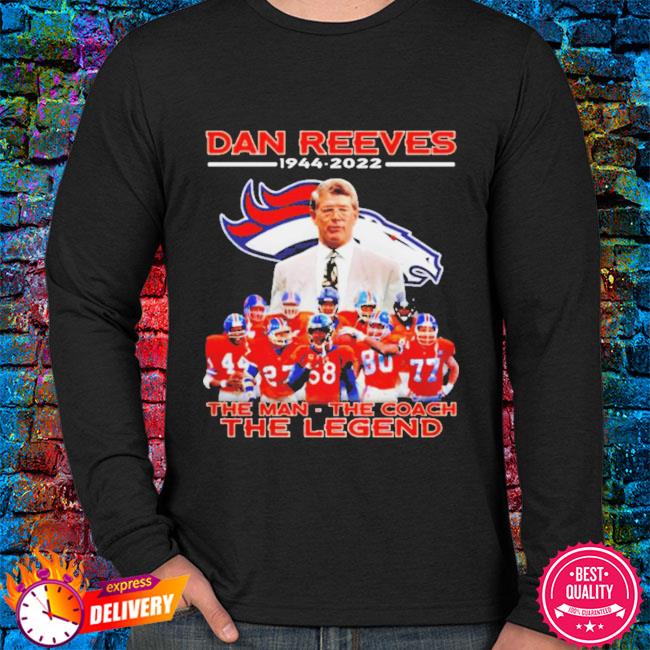 denver Broncos Dan Reeves 1944 2022 the man the coach the legend shirt