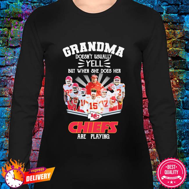 Official Grandma doesn't usually but when she does her Kansas City Chiefs  are playing shirt, hoodie, sweater, long sleeve and tank top