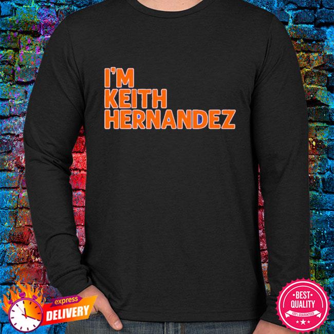 I'm Keith Hernandez shirt, hoodie, sweater, long sleeve and tank top