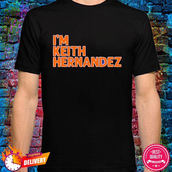 I'm Keith Hernandez Shirt t-shirt