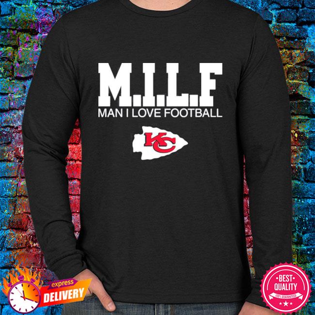 Official Milf man I love football Kansas city Chiefs shirt, hoodie