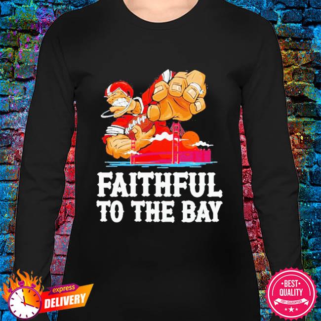 Original San Francisco 49ers Faithful To The Bay T-shirt,Sweater, Hoodie,  And Long Sleeved, Ladies, Tank Top