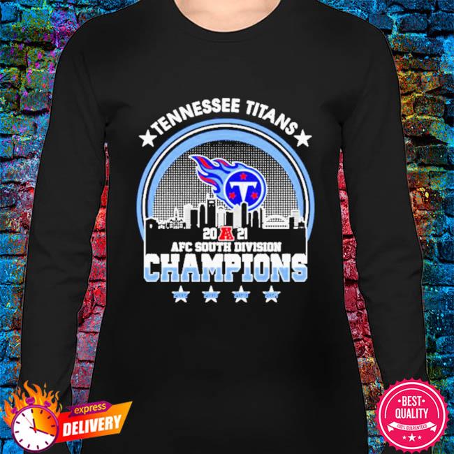 Official Tennessee Titans AFC South Division Champions 2021 Shirt, hoodie,  sweater, long sleeve and tank top