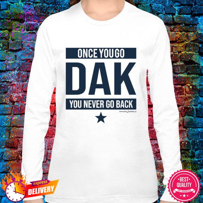 Twisted Gorilla Once You Go Dak You Never Go Back Dallas Cowboys Shirt,  hoodie, sweater, long sleeve and tank top