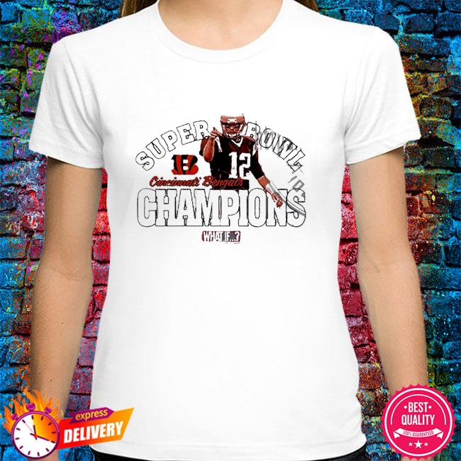 What if Super Bowl Champions Cincinnati Bengals Tom Brady 12 shirt