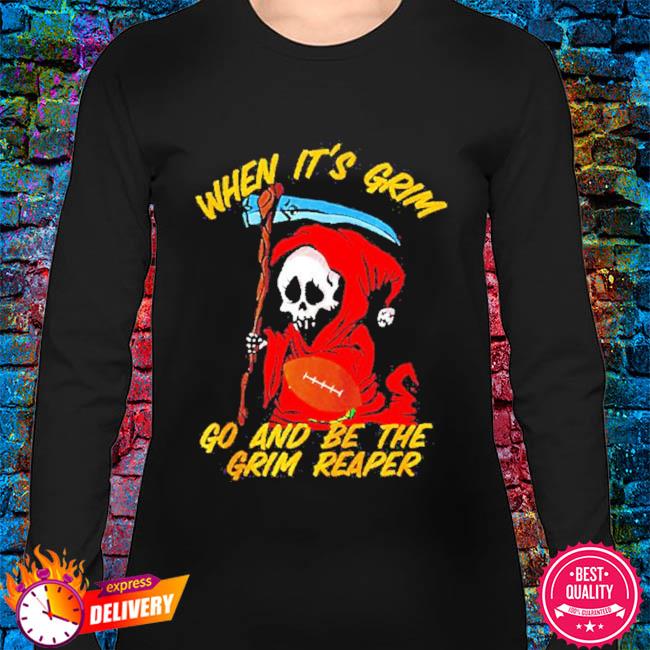 Official When Its Grim Be the Grim Reaper KC Shirt, hoodie, sweater, long  sleeve and tank top