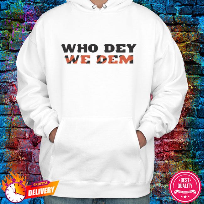 Cincinnati bengals who dey we dem funny shirt, hoodie, sweater, long sleeve  and tank top