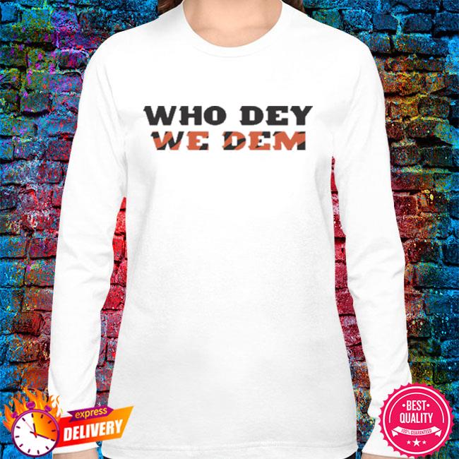 Cincinnati bengals who dey we dem funny shirt, hoodie, sweater, long sleeve  and tank top