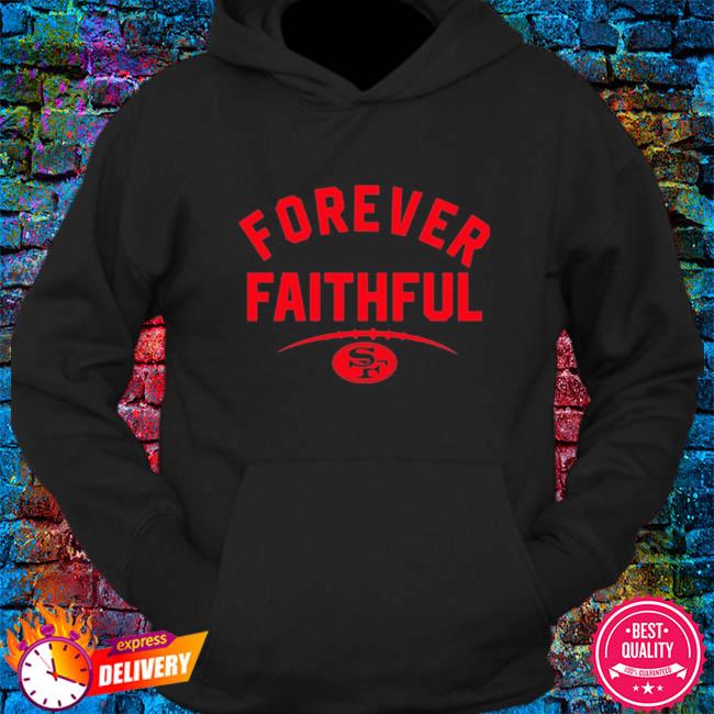 San Francisco 49ers forever faithful shirt, hoodie, longsleeve tee, sweater