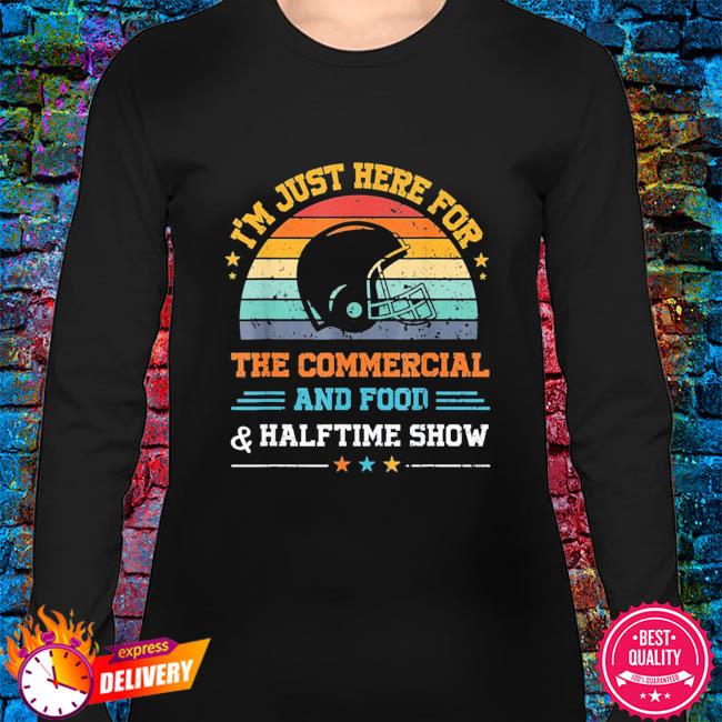 I'm Just Here for the Food Commercials and Halftime Show T-Shirt