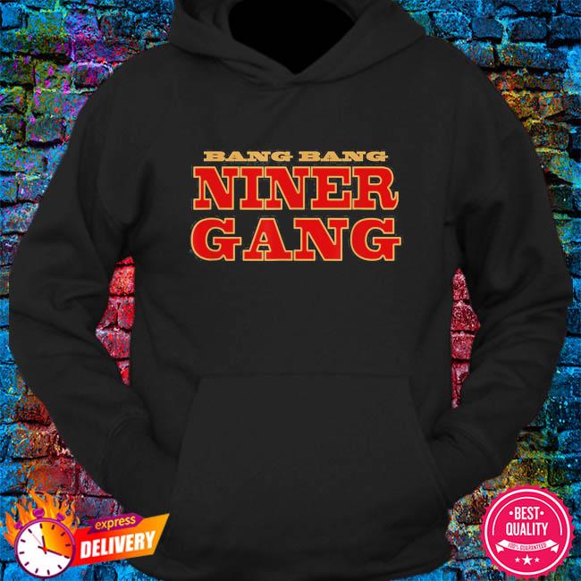 Official Bang bang niner gang football shirt, hoodie, sweater, long sleeve  and tank top